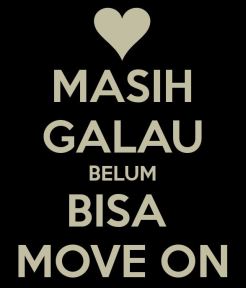 Galau Move on